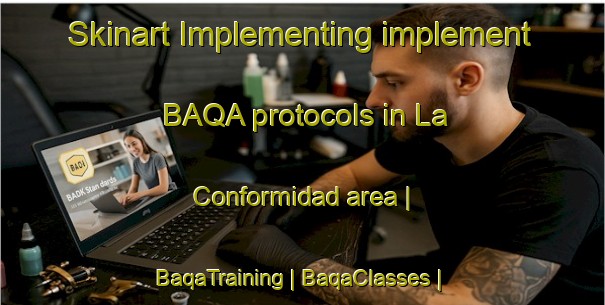 Skinart Implementing implement BAQA protocols in La Conformidad area | BaqaTraining | BaqaClasses | SkinartTraining-Mexico